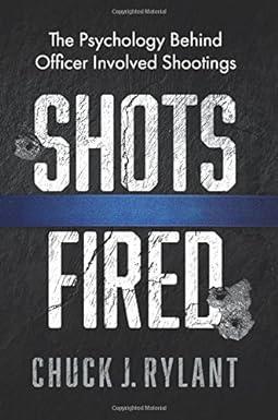 shots fired the psychology behind officer involved shootings 1st edition chuck j. rylant 0983963746,
