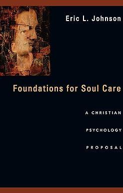 foundations for soul care a christian psychology proposal 1st edition eric l. johnson 0830840540,