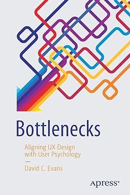 bottlenecks aligning ux design with user psychology 1st edition david c. evans 1484225791, 978-1484225790
