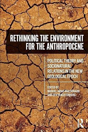 rethinking the environment for the anthropocene political theory and socionatural relations in the new
