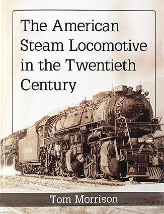 the american steam locomotive in the twentieth century 1st edition tom morrison 1476679002, 978-1476679006