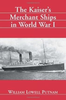 the kaisers merchant ships in world war i 1st edition william lowell putnam 0786409231, 978-0786409235
