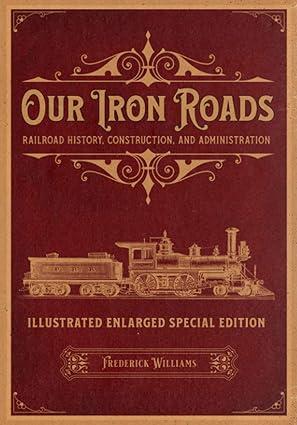 our iron roads railroad history construction and administration 1st edition frederick williams 1592181007,