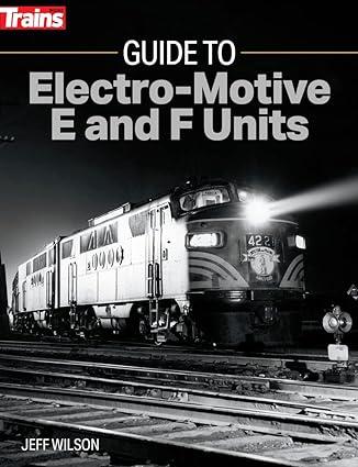 guide to electro motive e and f units 1st edition jeff wilson 1627008829, 978-1627008822