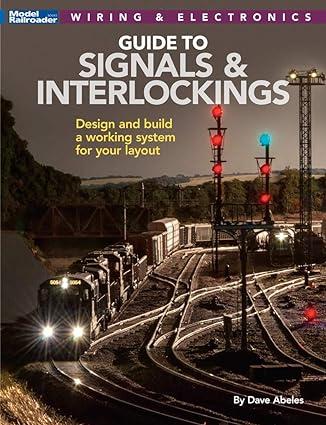 guide to signals and interlockings design and build a working system for your layout 1st edition dave abeles