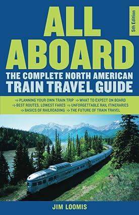 all aboard the complete north american train travel guide 5th edition jim loomis 164160865x, 978-1641608657