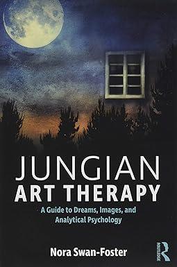 jungian art therapy images dreams and analytical psychology 1st edition nora swan-foster 1138209546,