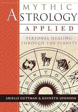 mythic astrology applied personal healing through the planets 1st edition ariel guttman, ken johnson