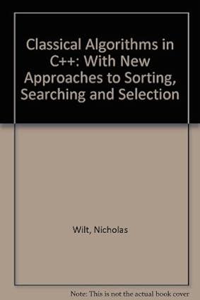 classical algorithms in c++ with new approaches to sorting searching and selection 1st edition nicholas wilt