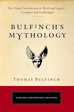bulfinchs mythology the classic introduction to myth and legend complete and unabridged 1st edition thomas