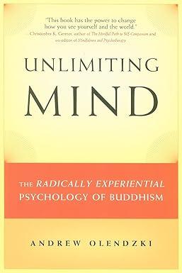 unlimiting mind the radically experiential psychology of buddhism 1st edition andrew olendzki 0861716205,