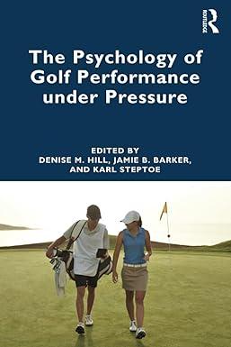 the psychology of golf performance under pressure 1st edition denise hill, jamie barker, karl steptoe