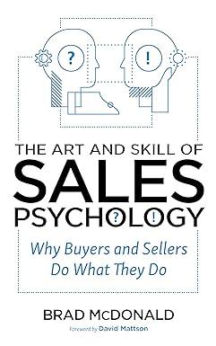 the art and skill of sales psychology why buyers and sellers do what they do 1st edition brad mcdonald