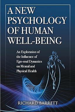 a new psychology of human well being an exploration of the influence of ego soul dynamics on mental and