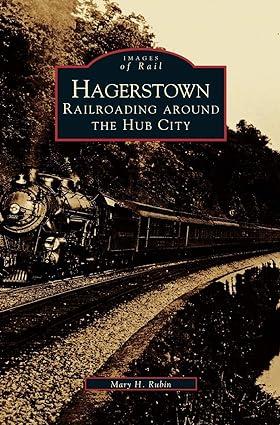 images of rail  hagerstown railroading around the hub city 1st edition mary h rubin 153161020x, 978-1531610203