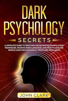 dark psychology secrets a complete guide to discover the advanced manipulation techniques reading body