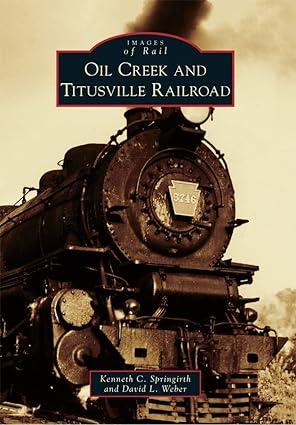 images of rail oil creek and titusville railroad 1st edition kenneth c. springirth, david l. weber