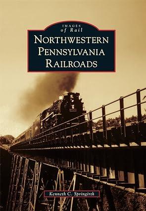 images of rail northwestern pennsylvania railroads 1st edition kenneth c. springirth 0738573477,