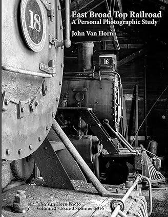 east broad top railroad a personal photographic study 1st edition john van horn 1537079999, 978-1537079998