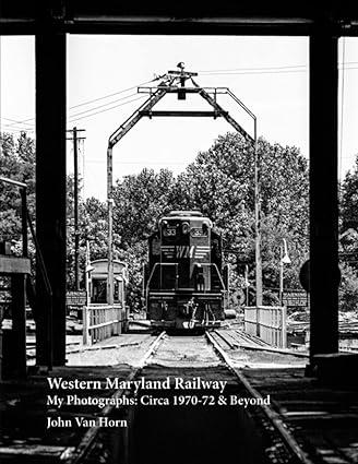 western maryland railway my photographs circa 1970-72 and beyond 1st edition john van horn b0b37y6c2g,