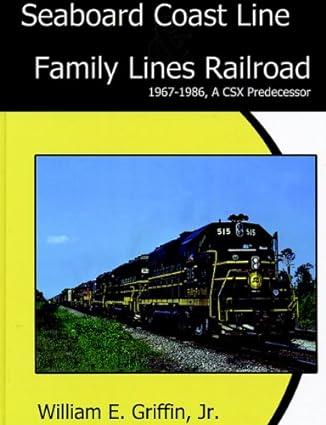 seaboard coast line family lines railroad 1967-1986 a csx predecessor 1st edition william e. griffin jr.