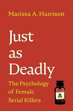 just as deadly the psychology of female serial killers 1st edition marissa a. harrison 1009158201,