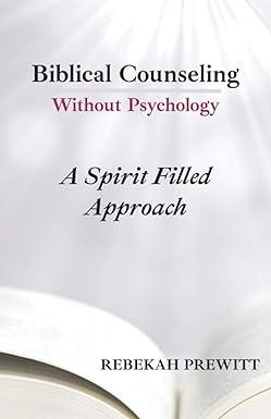 biblical counseling without psychology a spirit filled approach 1st edition rebekah prewitt b0bjy9n611,