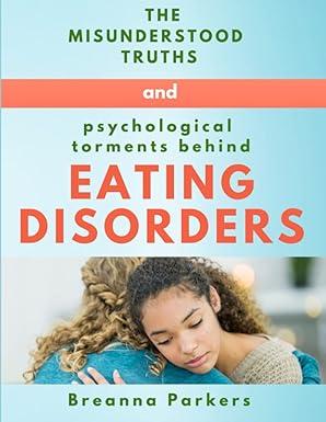 the misunderstood truths and psychological torment behind eating disorders 1st edition breanna parkes