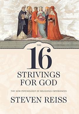 the 16 strivings for god the new psychology of religious experiences 1st edition steven reiss 0881465577,