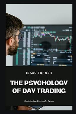 the psychology of day trading mastering your emotions for success 1st edition isaac turner b0c91kyy87,