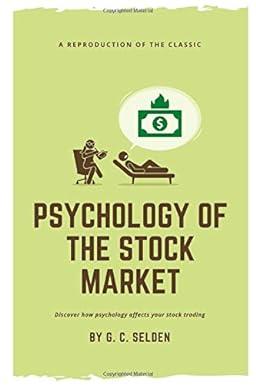 psychology of the stock market 1st edition g. c. selden b085rthjl3, 979-8623715937