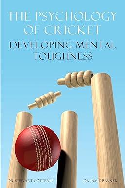 the psychology of cricket developing mental toughness 1st edition stewart cotterill, jamie barker 1909125210,