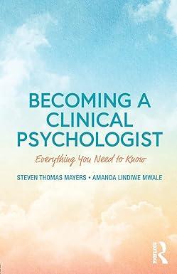 becoming a clinical psychologist everything you need to know 1st edition steven mayers, amanda mwale