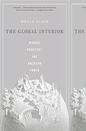the global interior mineral frontiers and american power 1st edition megan black 067427119x, 978-0674271197