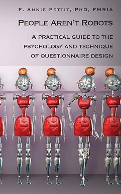 people arent robots a practical guide to the psychology and technique of questionnaire design 1st edition f.