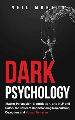 dark psychology master persuasion negotiation and nlp and unlock the power of understanding manipulation