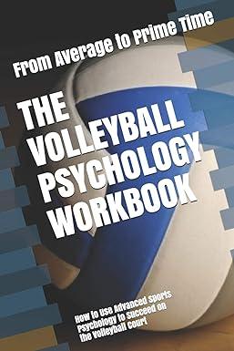 the volleyball psychology workbook how to use advanced sports psychology to succeed on the volleyball court
