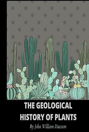 the geological history of plants 1st edition john william dawson b09gzh3tdp, 979-8485069513