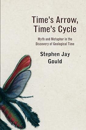 time s arrow time s cycle myth and metaphor in the discovery of geological time 1st edition stephen jay gould
