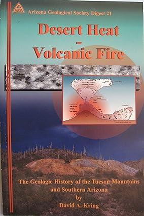 desert heat volcanic fire the geologic history of the tucson mountains and southern arizona 1st edition david