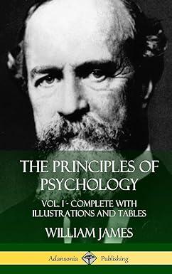 the principles of psychology complete with illustrations and tables volume 1 1st edition william james