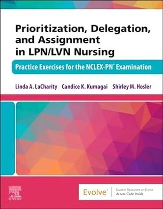 prioritization delegation and assignment in lpn-lvn nursing practice exercises for the nclex-pn examination