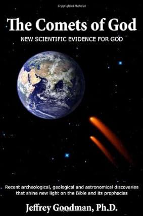 the comets of god new scientific evidence for god recent archeological geological and astronomical