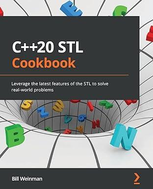 c++ 20 stl cookbook leverage the latest features of the stl to solve real world problems 1st edition bill