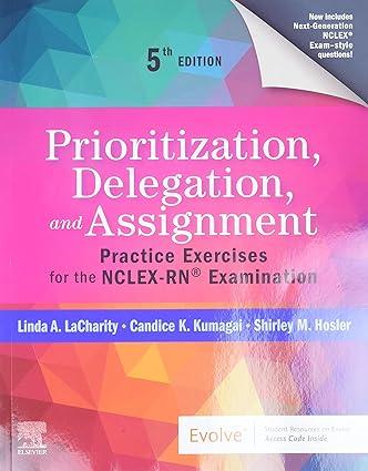 prioritization delegation and assignment practice exercises for the nclex-rn examination 5th edition linda a.