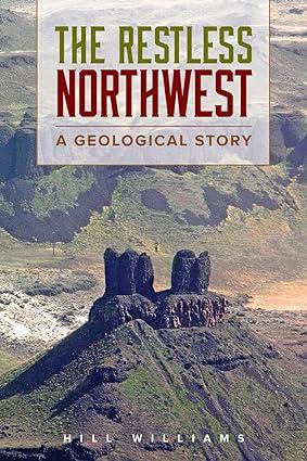 the restless northwest a geological story 1st edition hill williams 0874222508, 978-0874222500