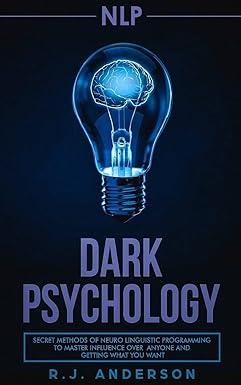 nlp dark psychology secret methods of neuro linguistic programming to master influence over anyone and