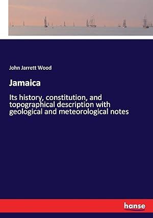 jamaica its history constitution and topographical description with geological and meteorological notes 1st