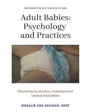 adult babies psychology and practices discovering the structure, motivations and needs of adult babies 1st