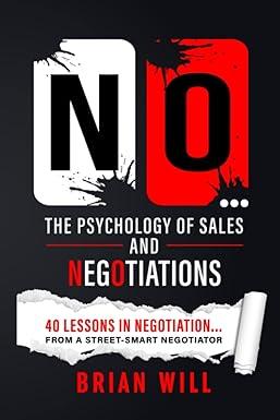 no the psychology of sales and negotiations 40 lessons in negotiation from a street smart negotiator 1st